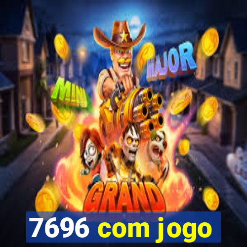 7696 com jogo